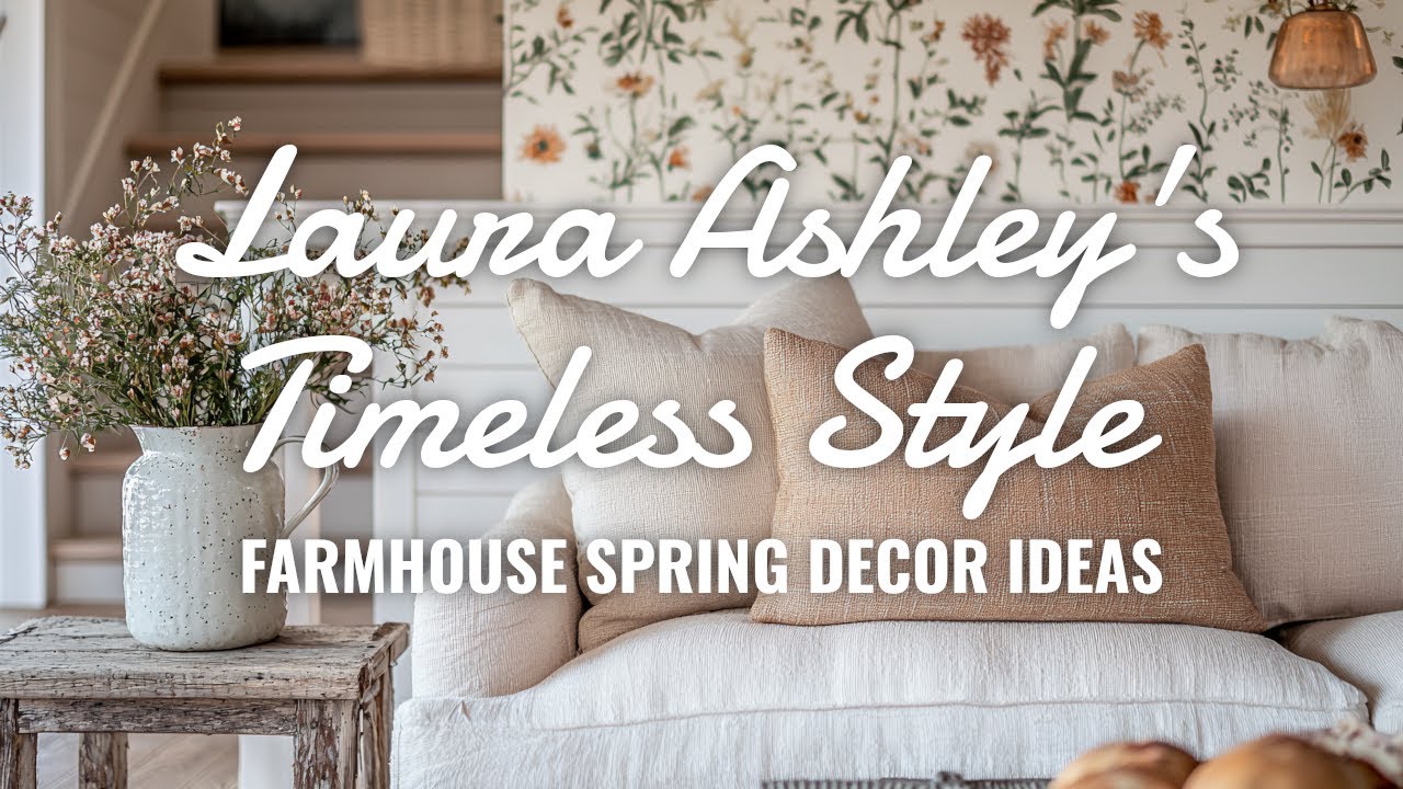 🌸🏡 Blend Laura Ashley's Timeless Style with Modern Farmhouse: Spring Decor Ideas