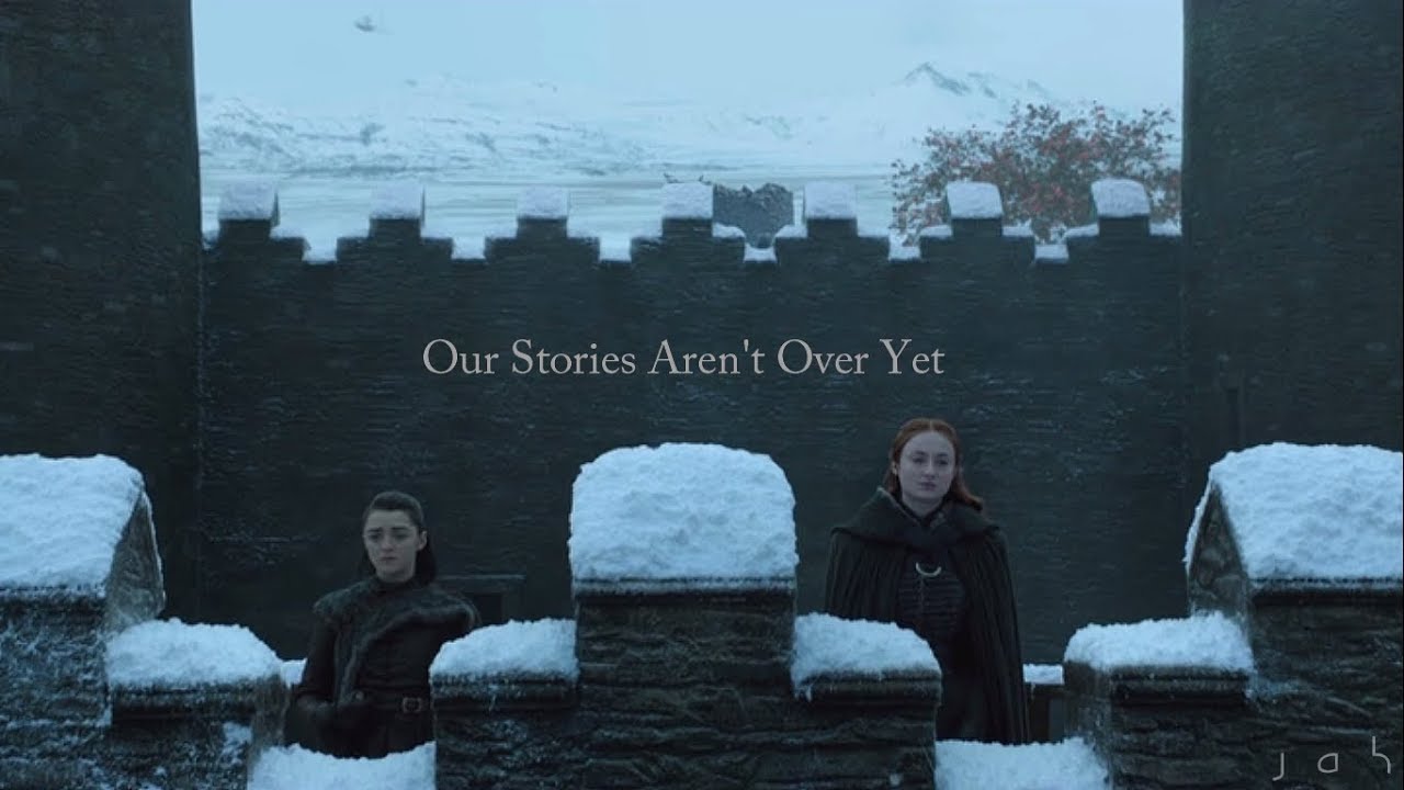 (GoT) Sansa and Arya | Our Stories Aren't Over Yet
