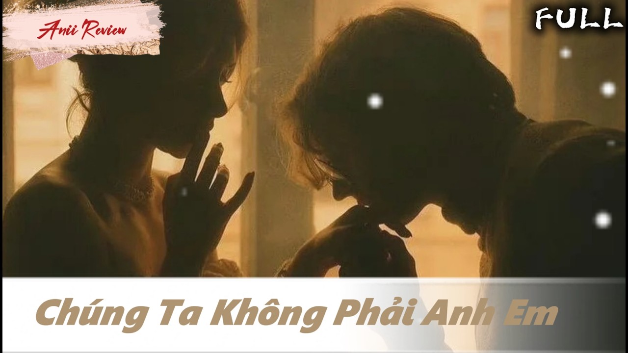 [Phần2] Chúng Ta Không Phải Anh Em