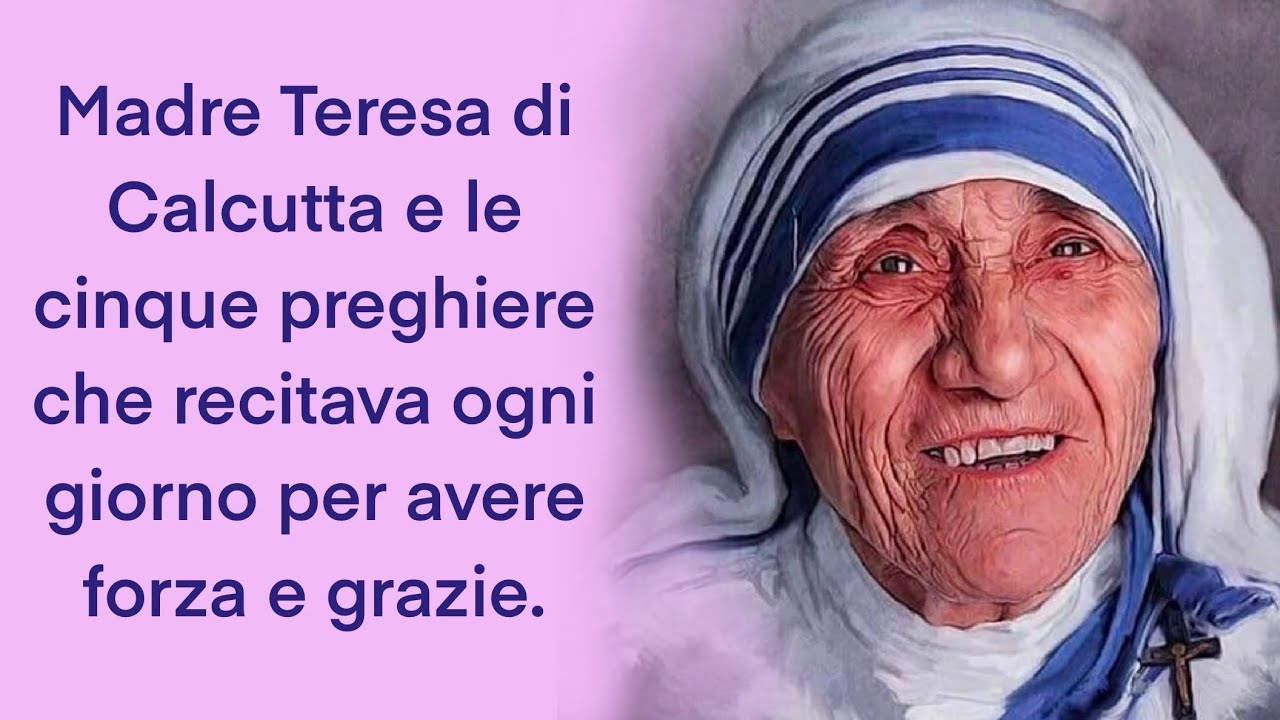 Madre Teresa di Calcutta e le cinque preghiere che recitava ogni giorno per avere forza e grazie.