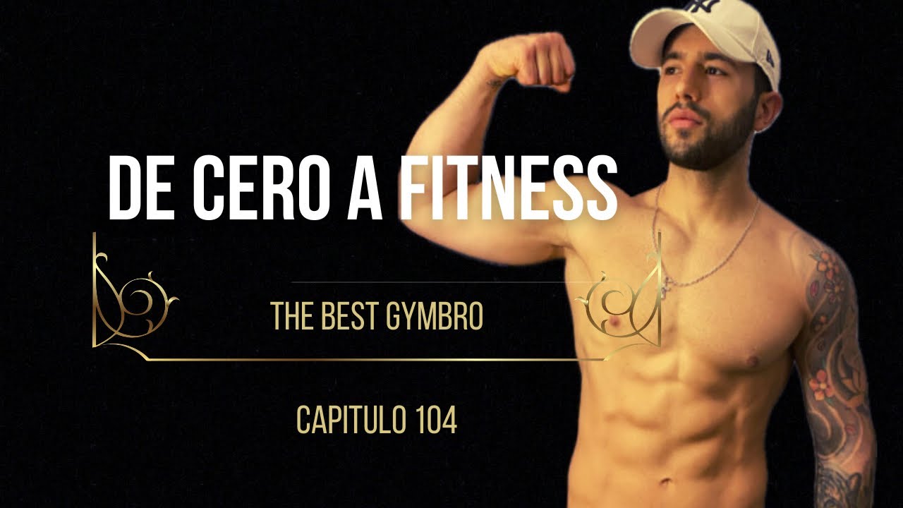 Cómo SER el MEJOR GYMBRO de la historia. Capítulo 104 DE CERO A FITNESS 