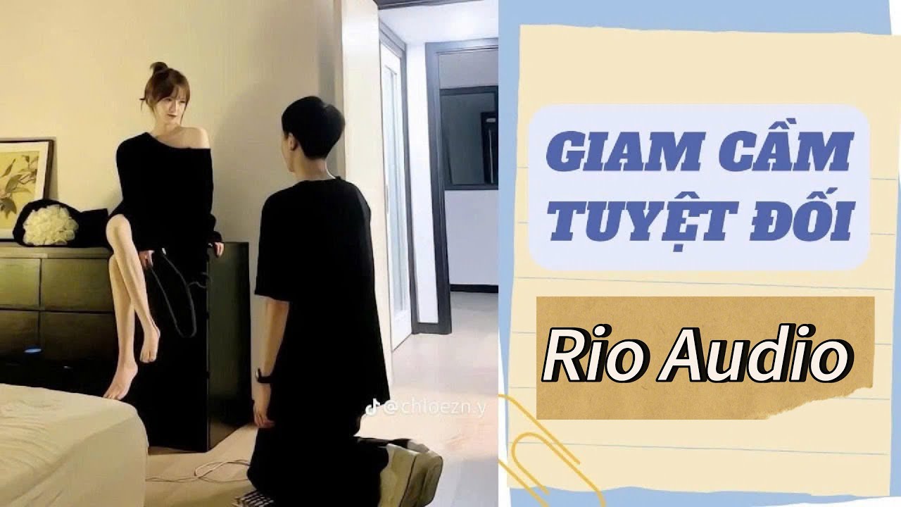 Giam Cầm Tuyệt Đối – Bị Nhốt Trong Lồng Vàng, Tôi Lại Yêu Chính Kẻ Giam Giữ Mình! | Rio Audio