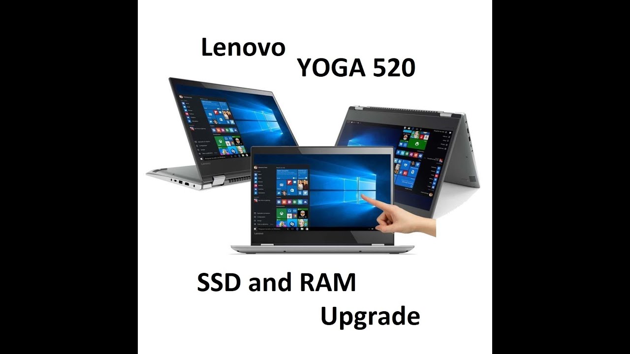 Lenovo YOGA 520 hard drive ssd and RAM upgrade