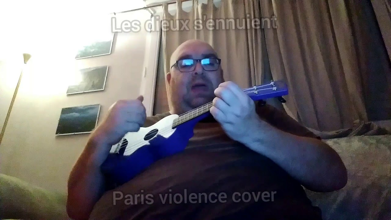 Les dieux s'ennuient - Paris violence Ukulélé cover ( avec un gros pain vers la fin )