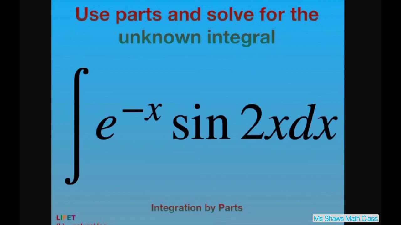 Use integration by Parts and solve for the unknown integral e^-x) sin 2x dx