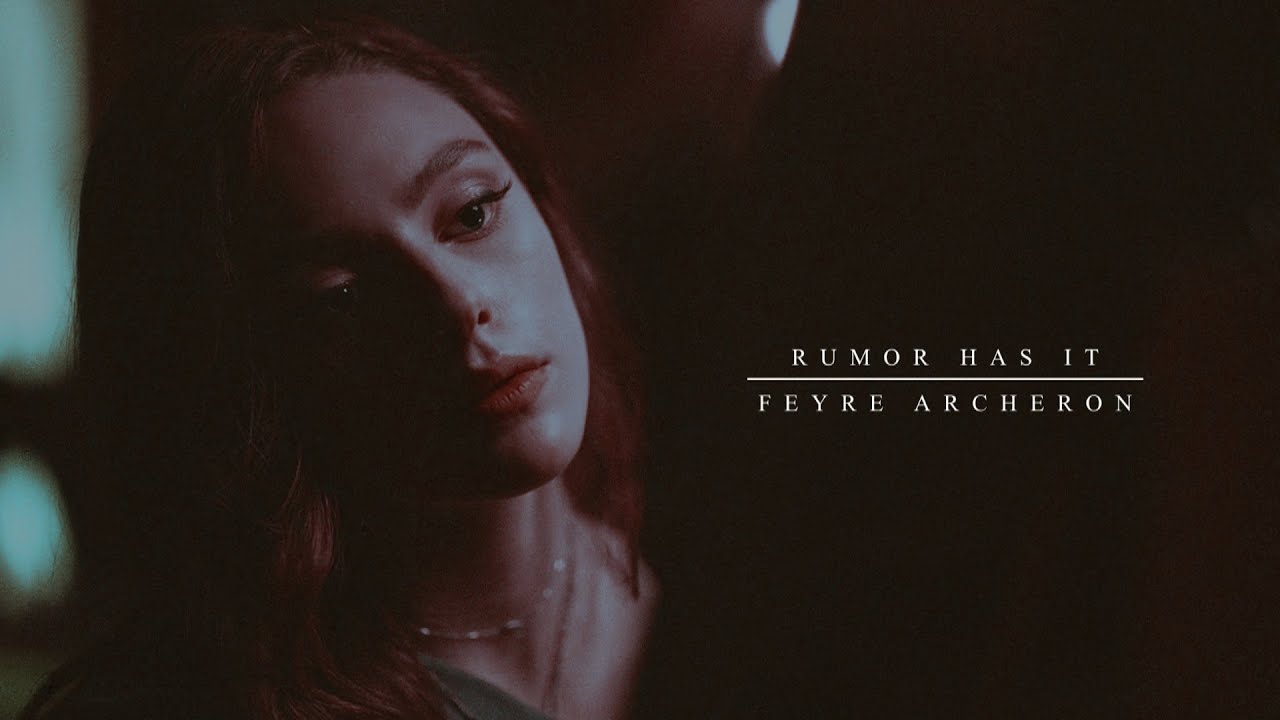 Feyre Archeron | Rumor Has It.