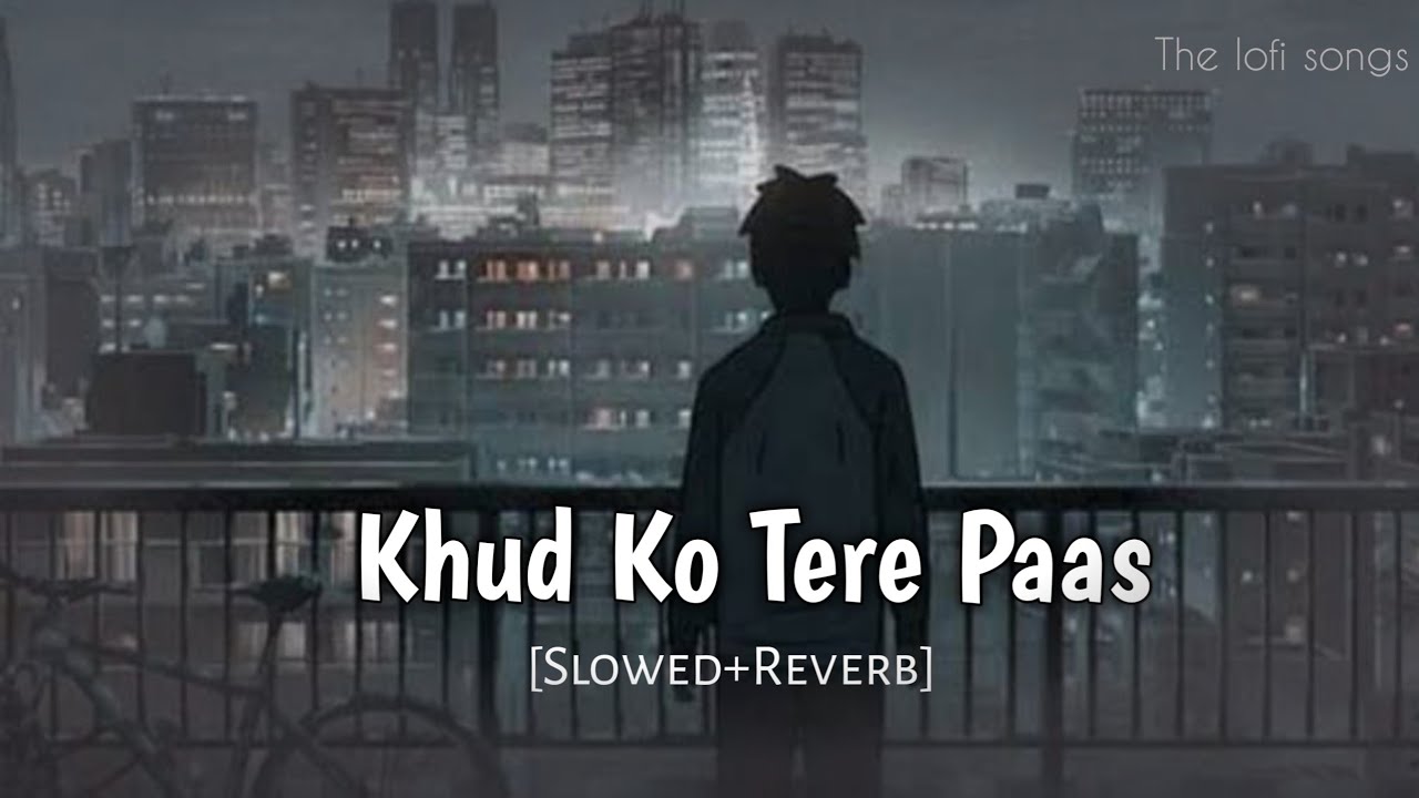 Khud Ko Tere-lofi | Slowed Reverb | 1920 Evil Returns | Aftab Shivdasani,Tia Bajpai | The lofi songs