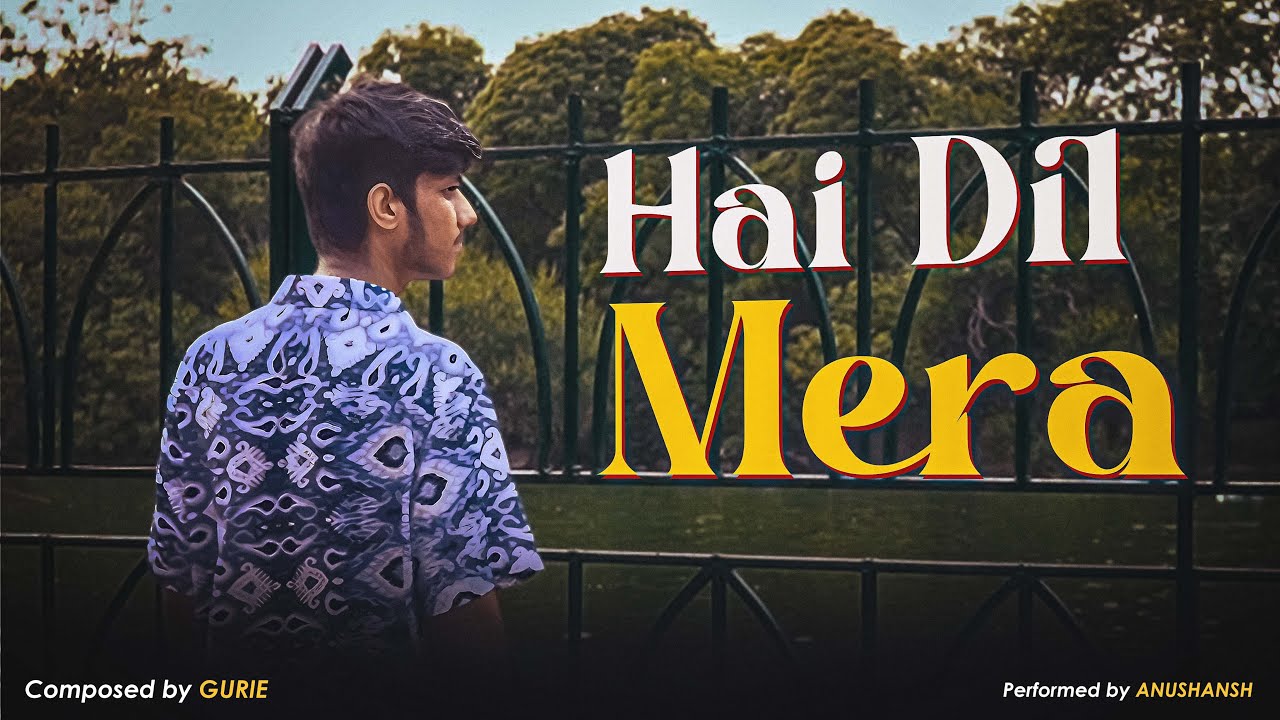 Hai dil mera - Anushansh [Official Video] Prod by - gurie