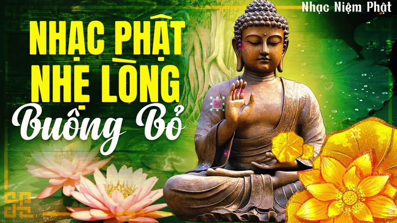 Nhạc Phật Nhẹ Lòng Buông Bỏ - Nhạc Phật Giáo Hay Nhất - Ca Nhạc Phật Mừng Xuân Hay Nhất