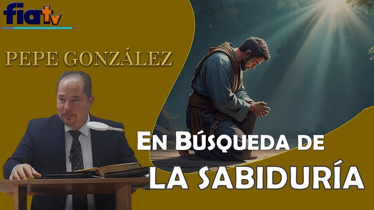 La Búsqueda de la Sabiduría - Clase de Biblia por Pepe González