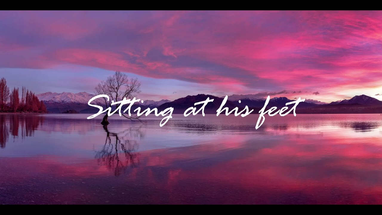 SITTING AT HIS FEET ~ 30 MINS ~ THE SECRET PLACE
