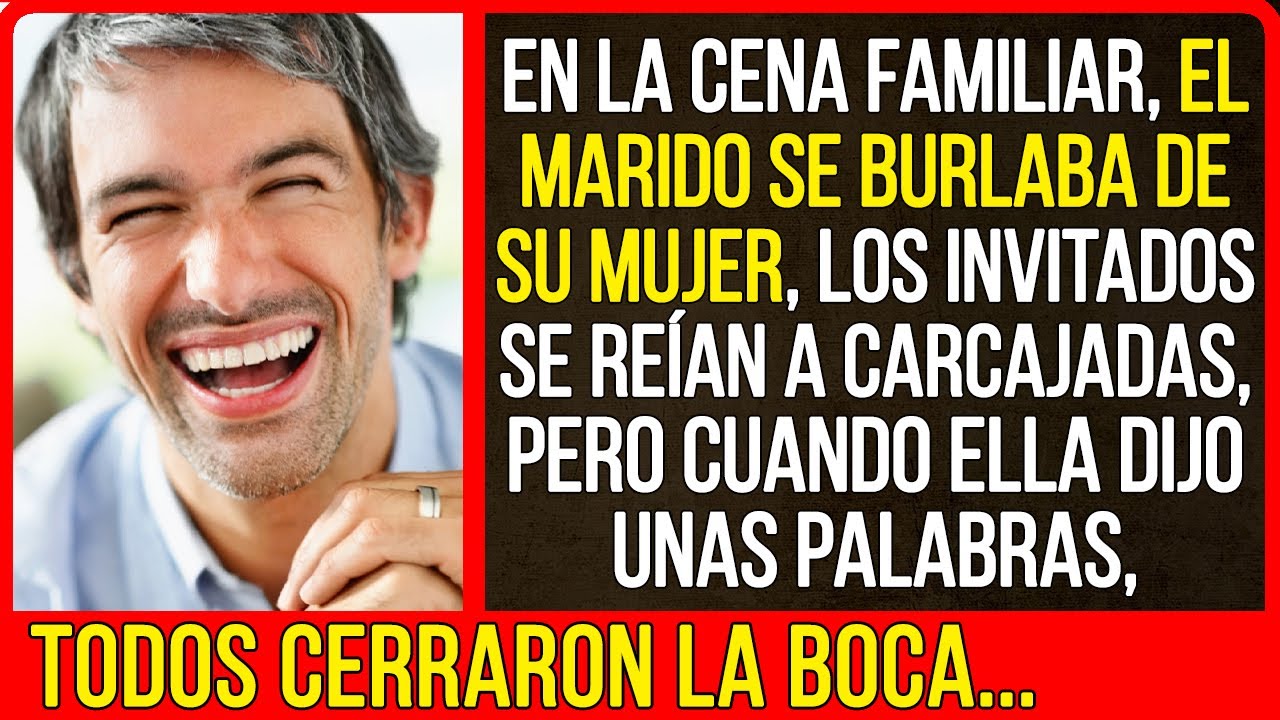 En la cena familiar, el marido se burlaba de su mujer, los invitados se reían a carcajadas, pero...