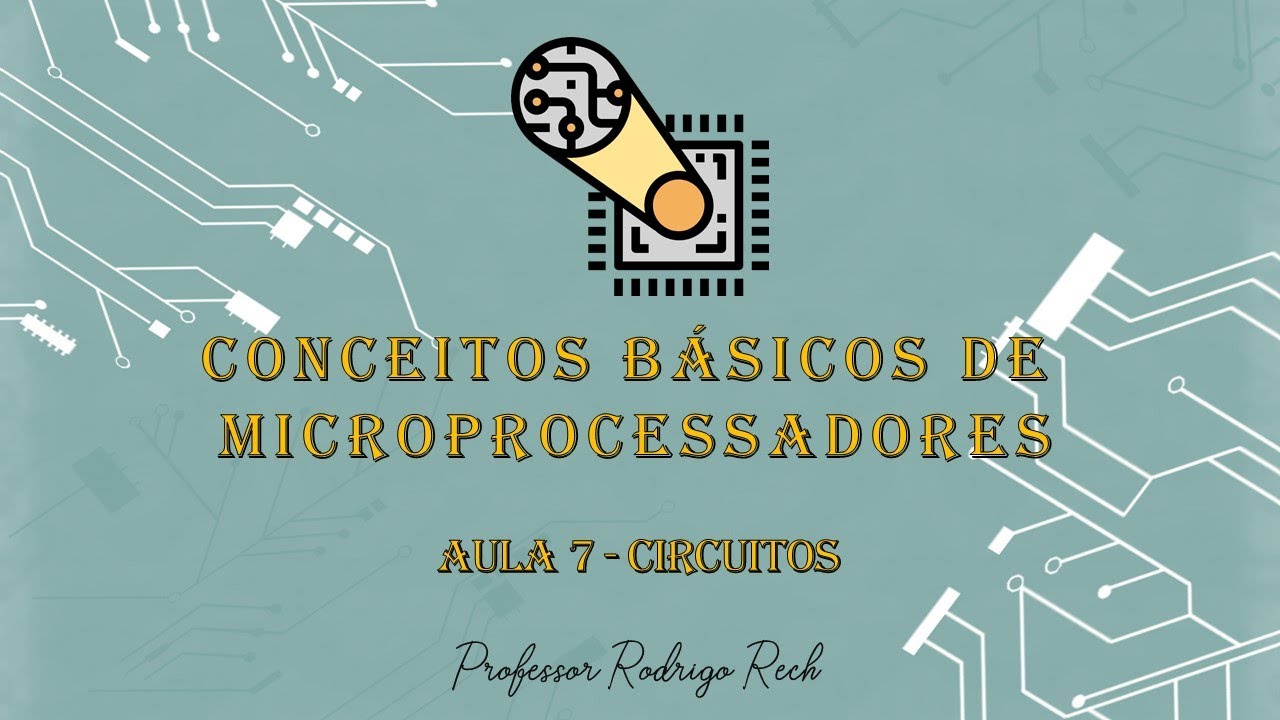 Conceitos Básicos de Microprocessadores - Circuitos Eletrônicos #07