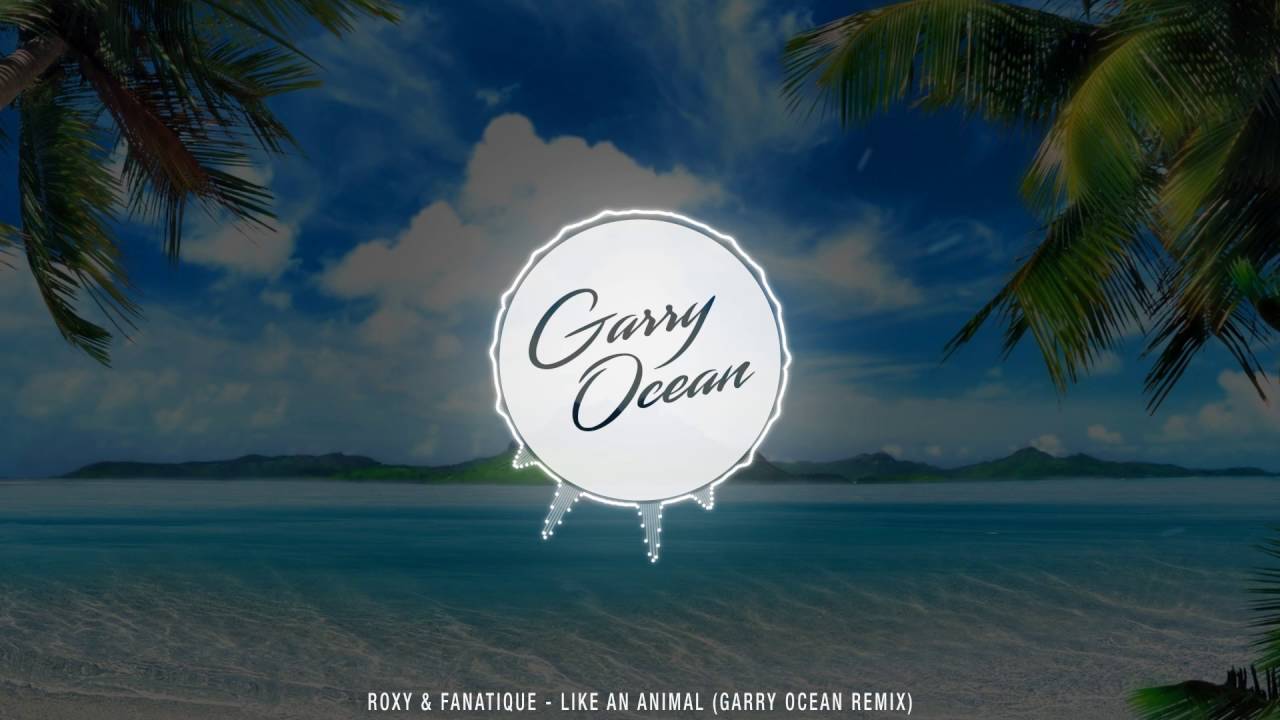 Roxy & Fanatique - Like An Animal (Garry Ocean Remix)
