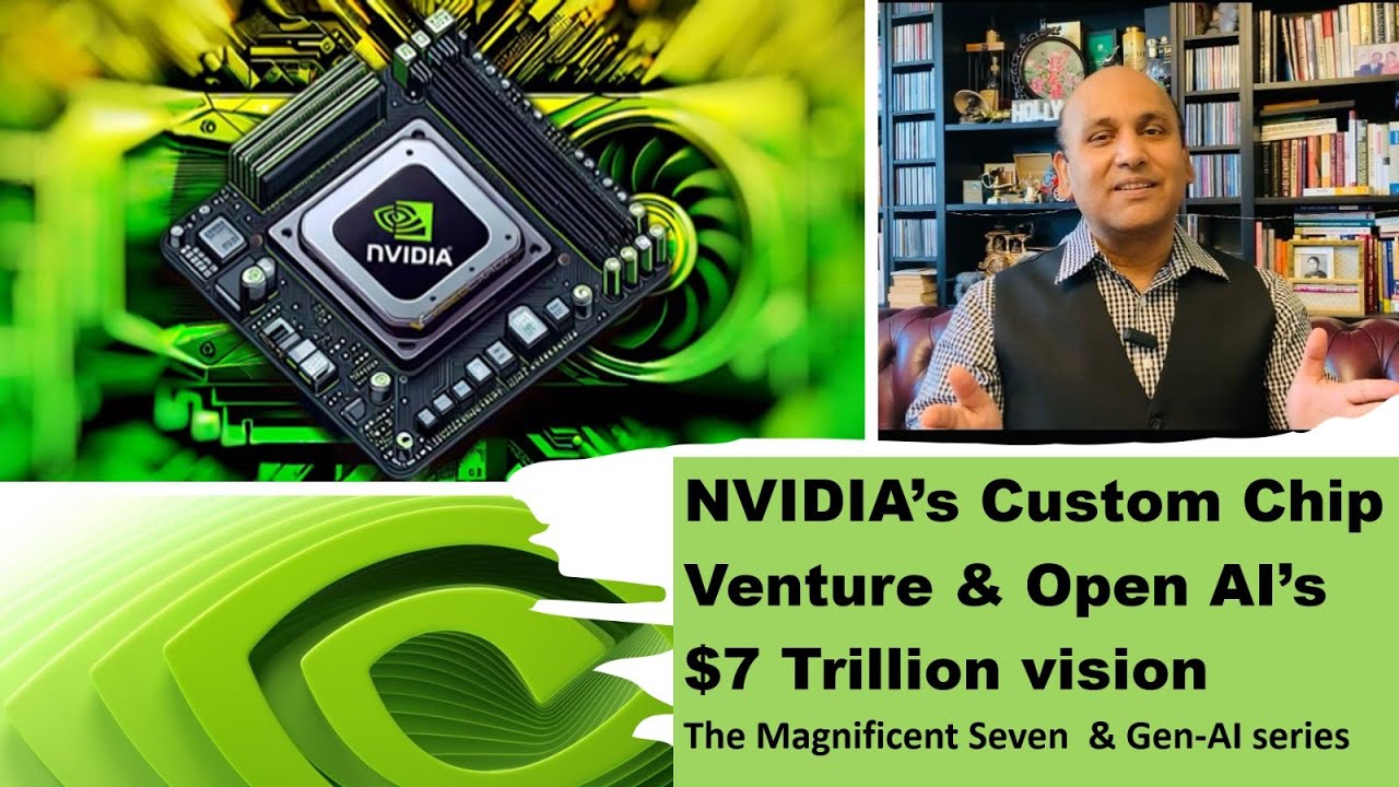 NVIDIA ‘s custom chip venture & Open AI's $7 Trillion Vision