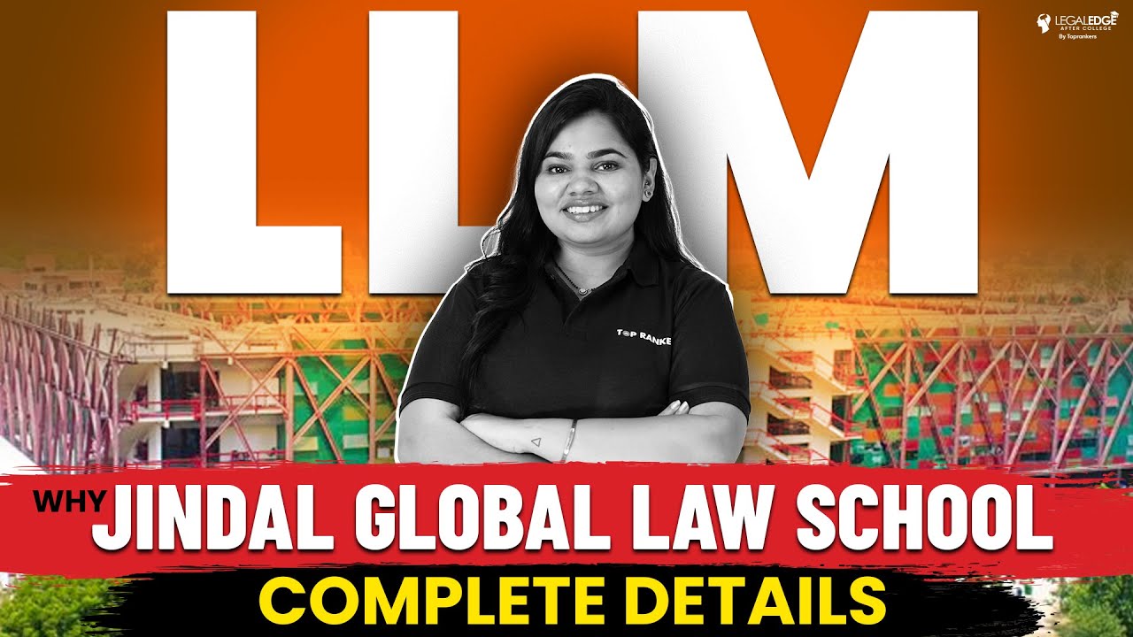 Why you Should Choose Jindal Global Law School for LLM? - Complete Details