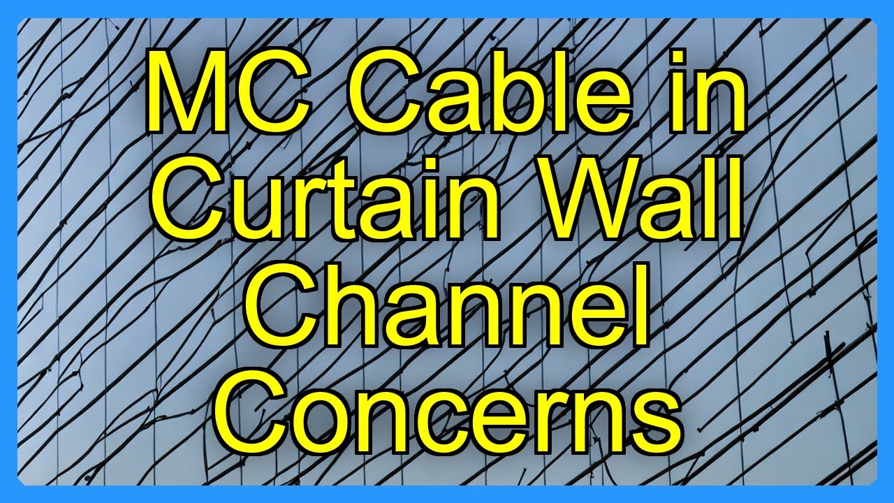 MC Cable in Curtain Wall Channel Concerns