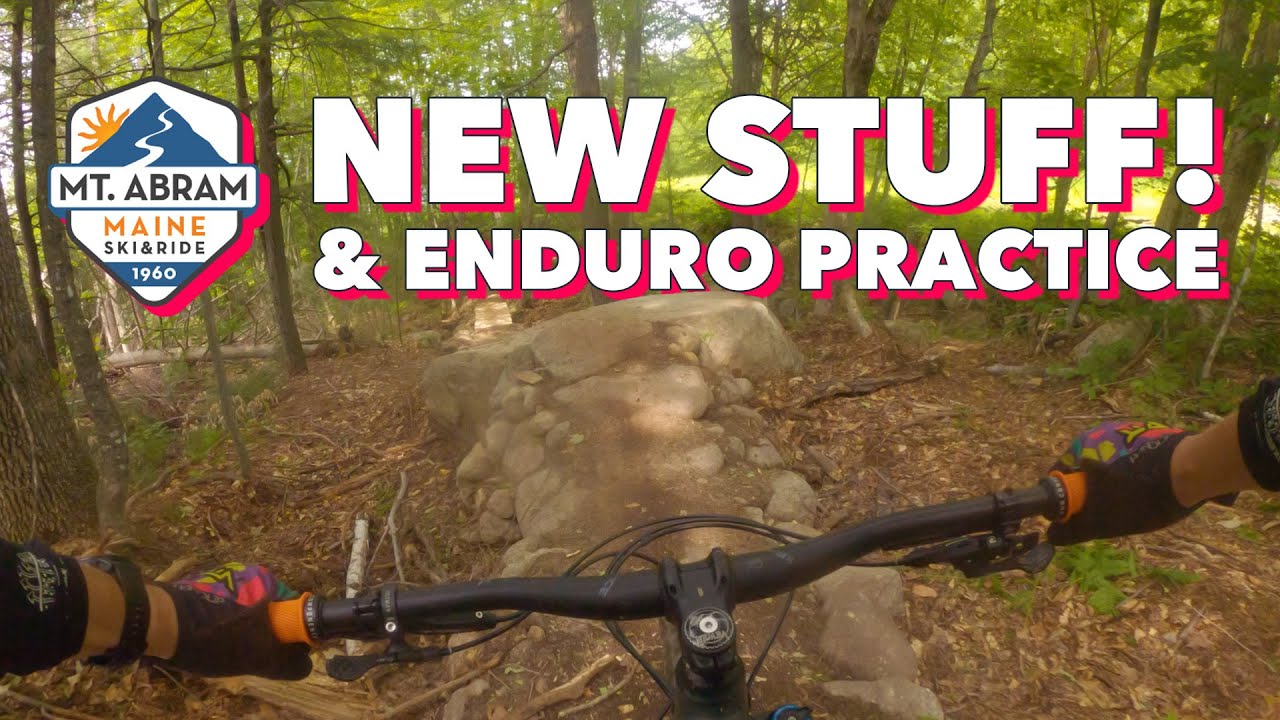 New Trails at Mt. Abram Bike Park, and Practice for My First Enduro Race