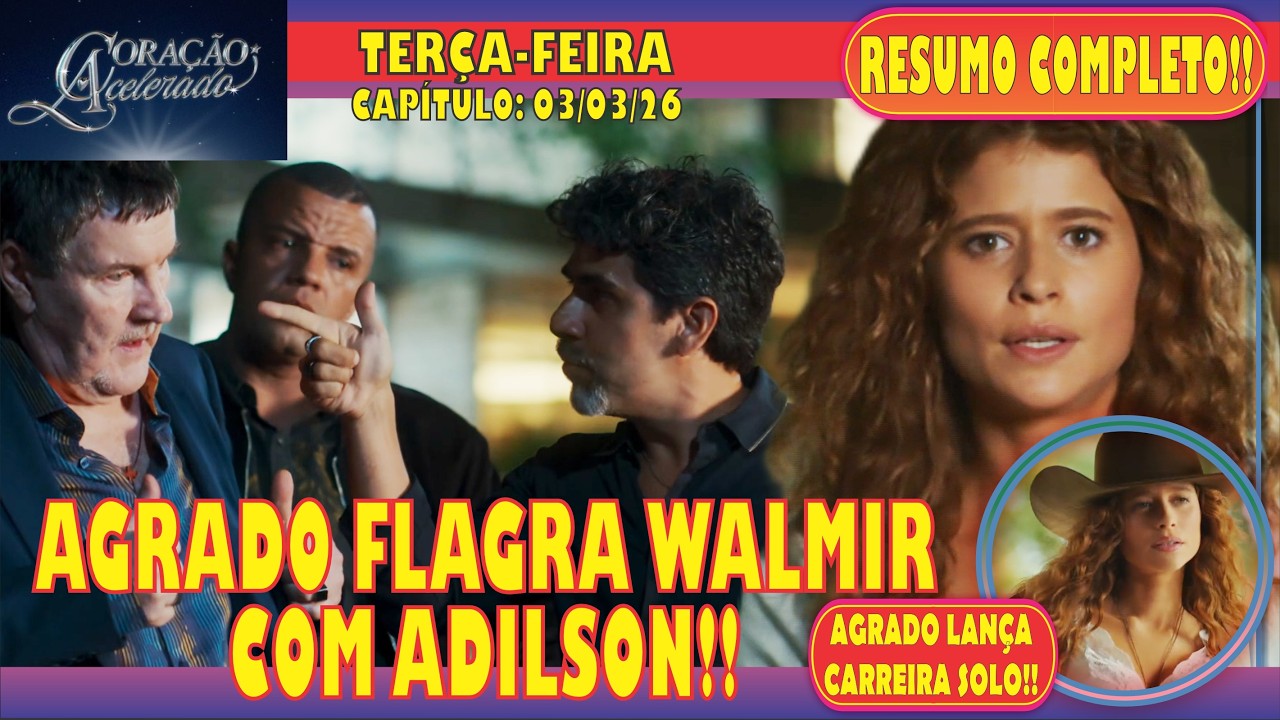 🚨CORAÇÃO ACELERADO:  AGRADO FLAGRA WALMIR COM ADILSON!! - TERÇA-FEIRA (03/03) - RESUMO COMPLETO