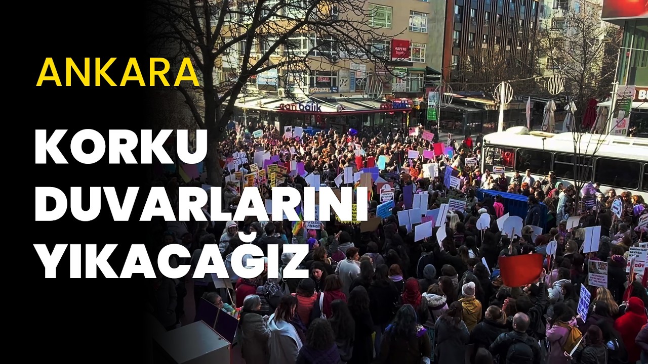 Ankara’da 8 Mart yürüyüşü: Kadın dayanışmasıyla korku duvarlarını yıkacağız