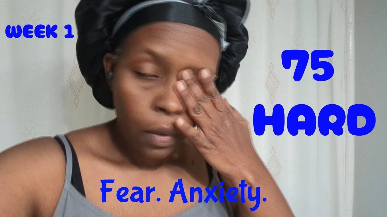 75 HARD. Week 1. Fear. Anxiety and Deep Uncertainty About the Future.