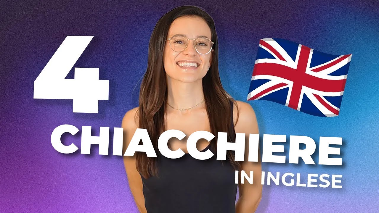 4 CHIACCHIERE IN INGLESE: LE FRASI FONDAMENTALI!