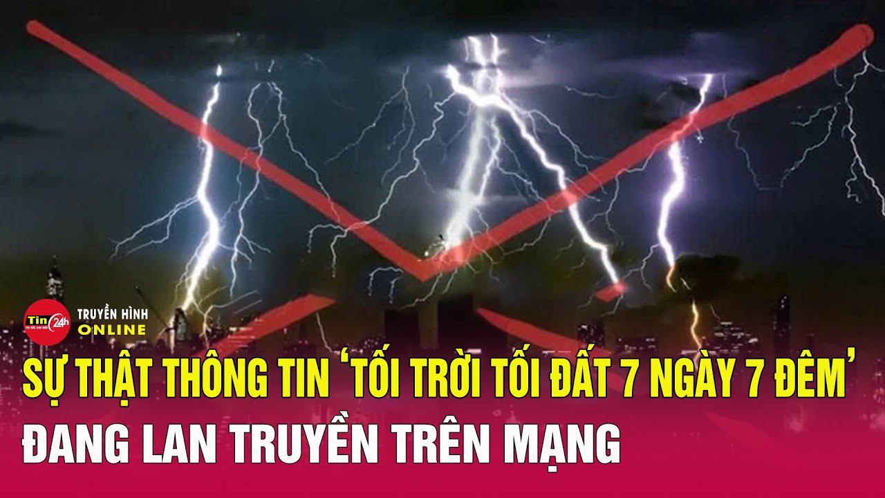 Tin tức mới nhất 7/12: Sự thật th&ocirc;ng tin