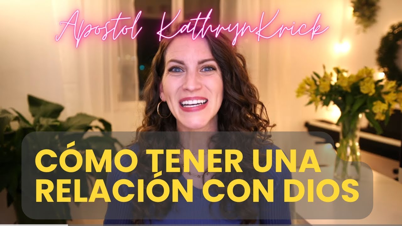 Cómo Tener Una Relación Con Dios - Apóstol Kathryn Krick