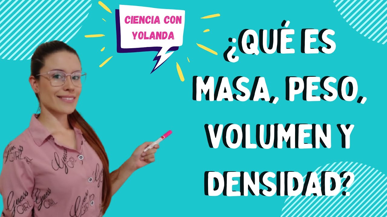 MASA, PESO, VOLUMEN Y DENSIDAD