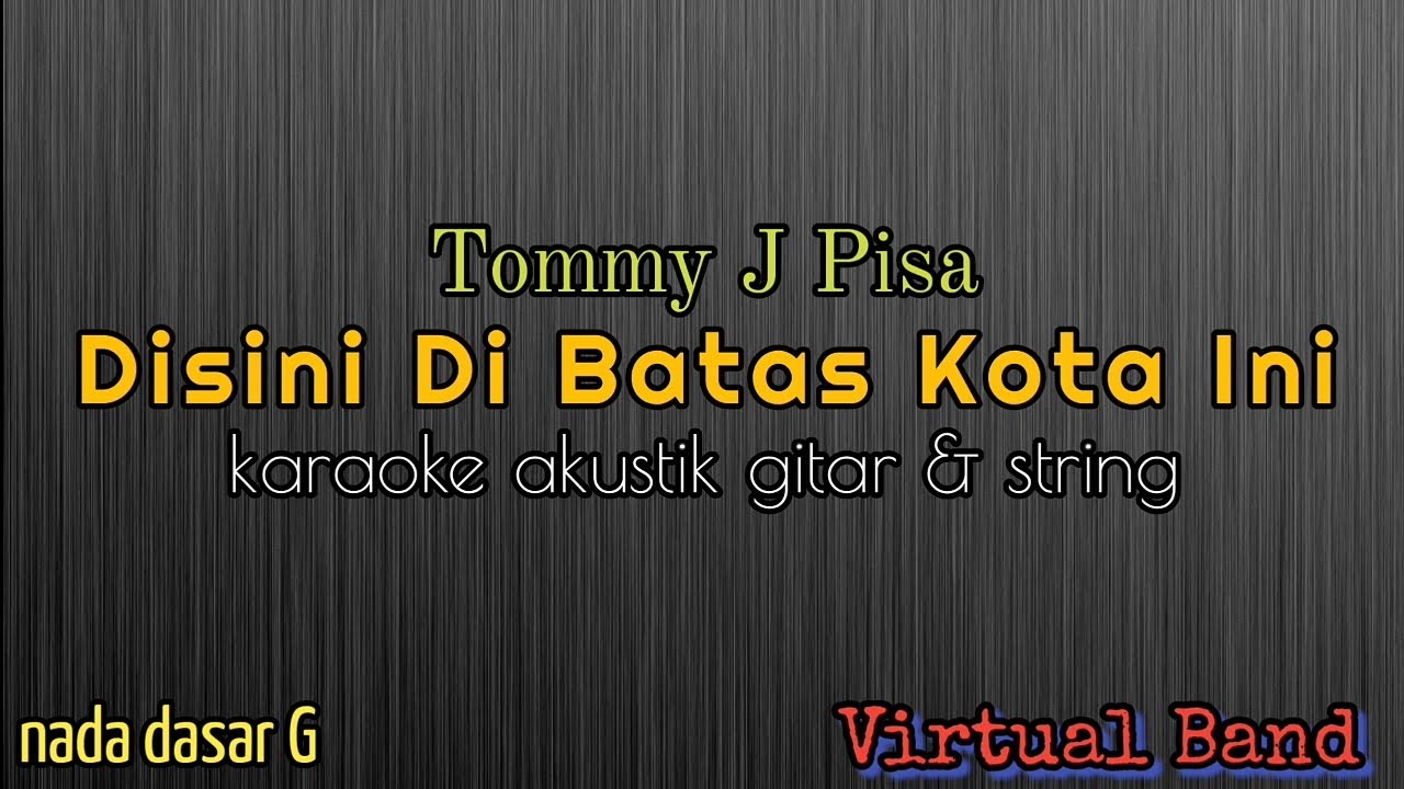 Disini dibatas kota ini_Tommy J Pisa #karaoke akustik gitar&string nada dasar G #youtubemusic 