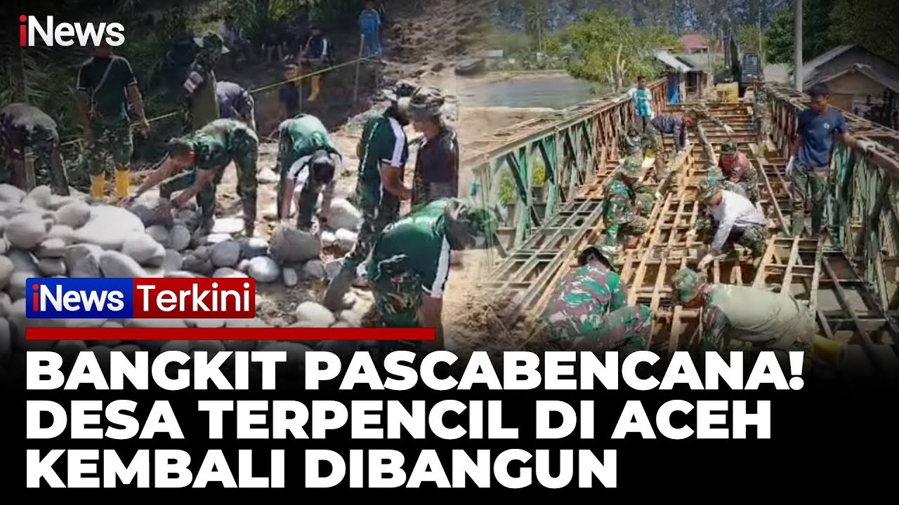 Desa Terpencil di Aceh Bangkit! Jembatan dan Jalan Dibangun Usai Banjir dan Longsor