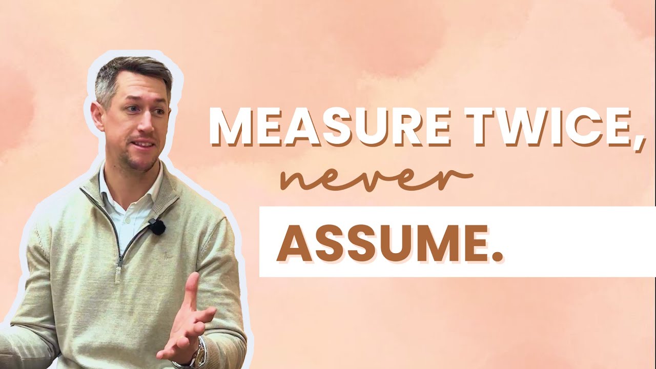 Construction’s most expensive mistake - Measure twice, never assume.
