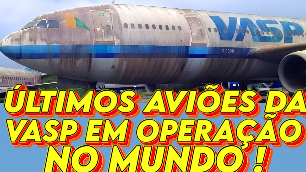 ÚLTIMOS AVIÕES VASP EM OPERAÇÃO NO MUNDO!