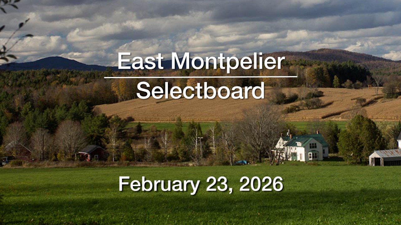 East Montpelier Selectboard - February 23, 2026 [EMSB]