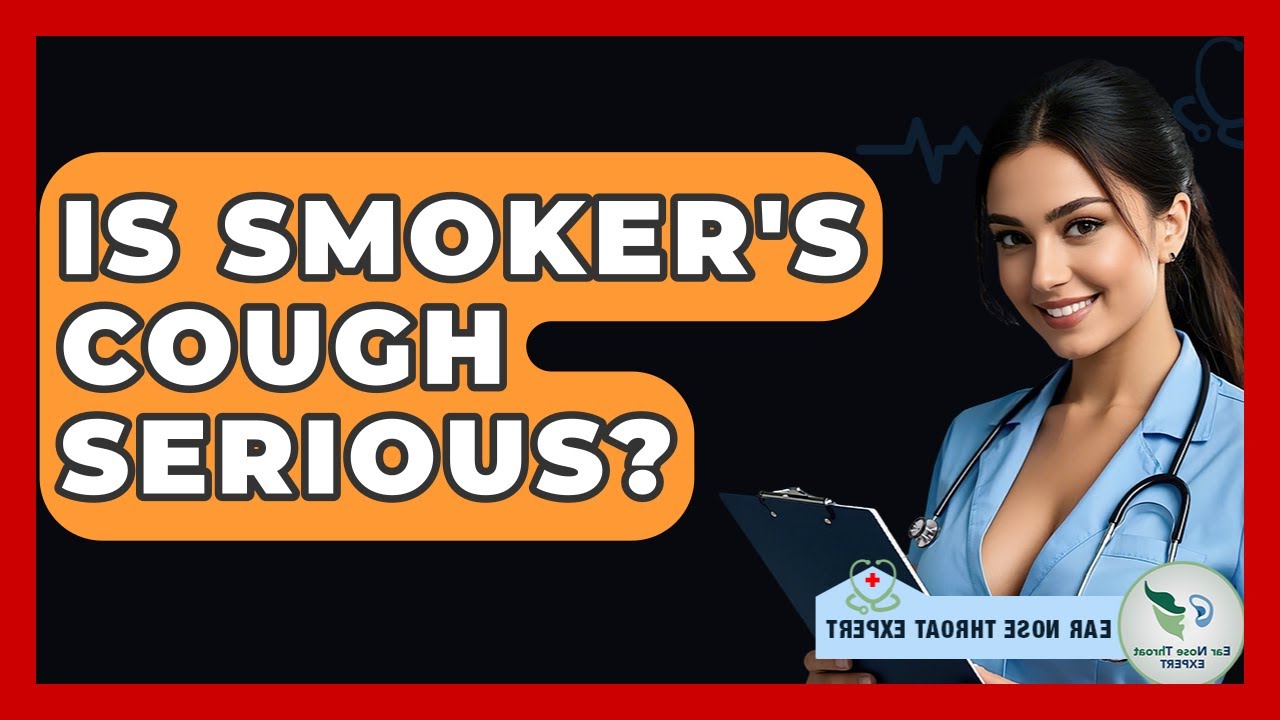 Is Smoker's Cough Serious? - Ear Nose Throat Expert
