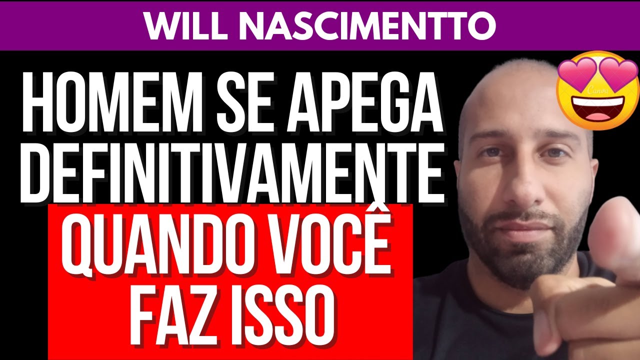 HOMEM SE APEGA DEFINITIVAMENTE QUANDO VOCÊ FAZ ISSO | Will Nascimentto