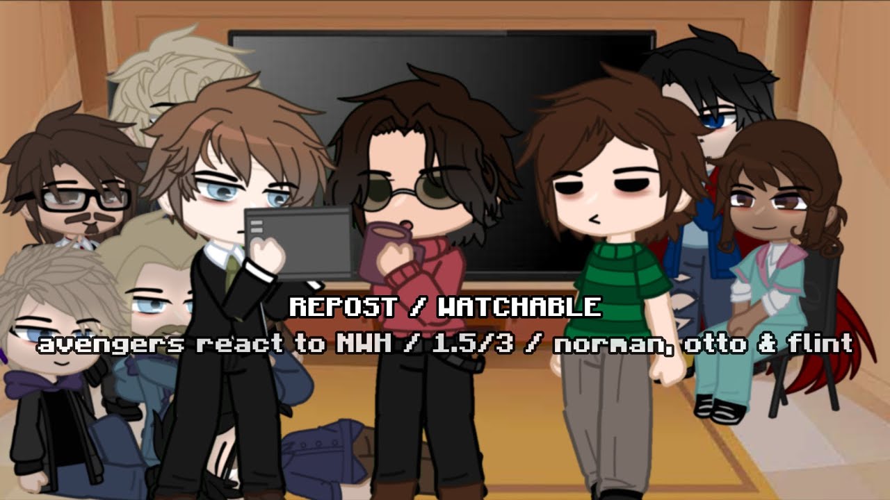 avengers react to NWH / 1.5/3/ norman, otto & flint / REPOST / WATCHABLE