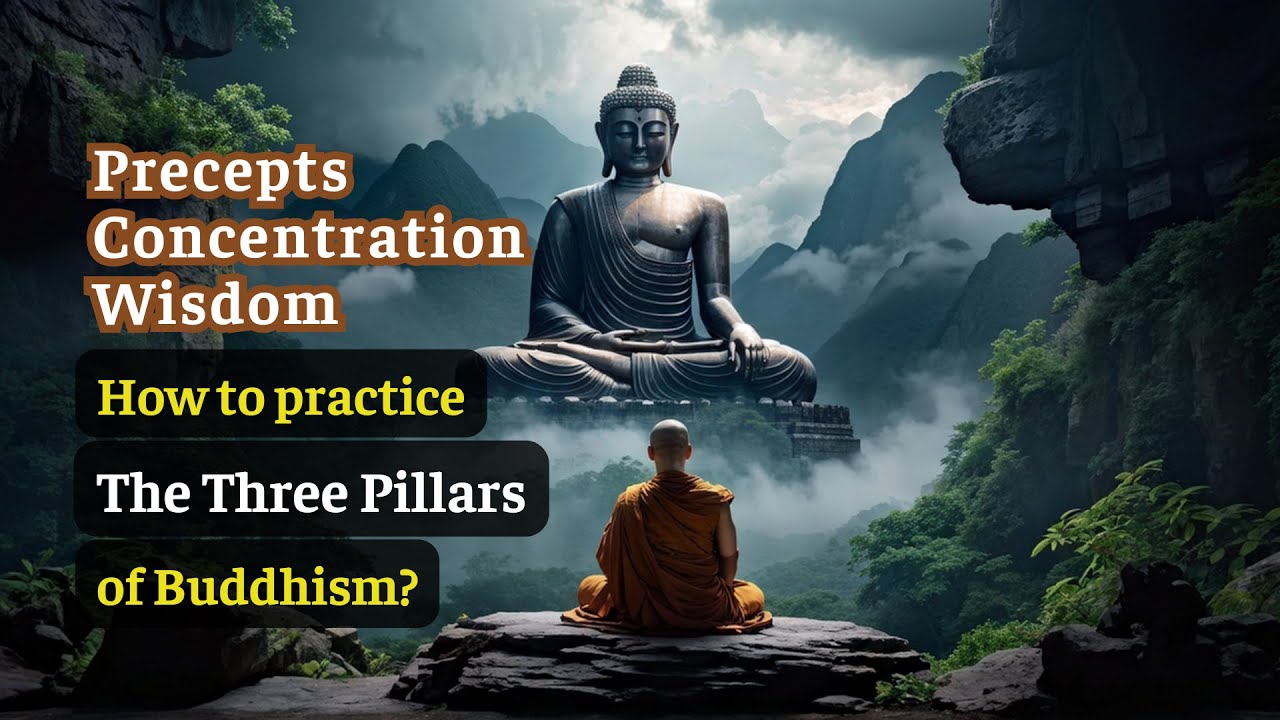 Precepts, Concentration, and Wisdom - How to practice The Three Pillars Of Buddhism?