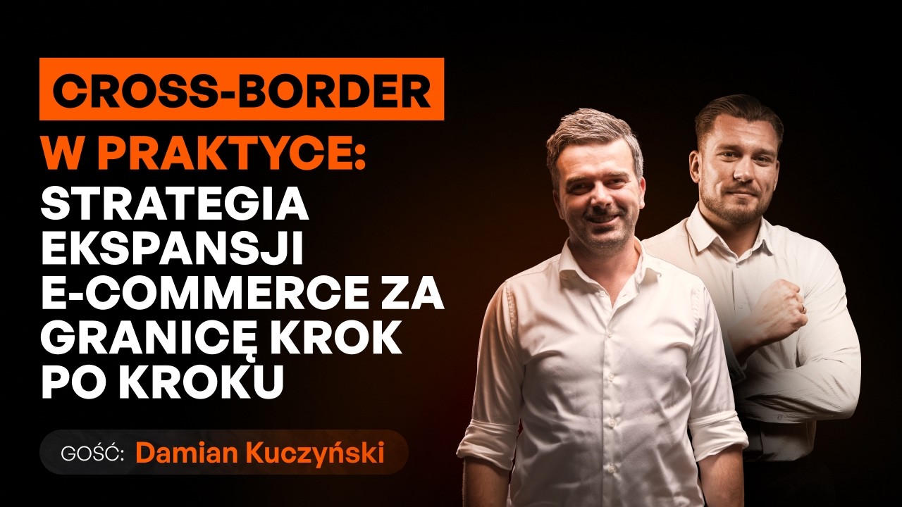 Ekspansja zagraniczna: jak nie utopić pieniędzy w cross-border e-commerce? [Damian Kuczyński]