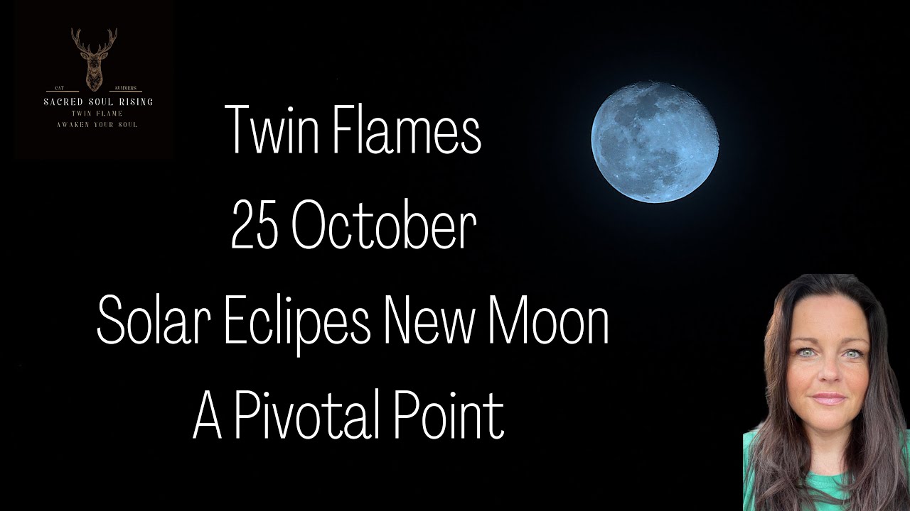 Twin Flames 25 October Solar Eclipse New Moon - A Pivotal Point