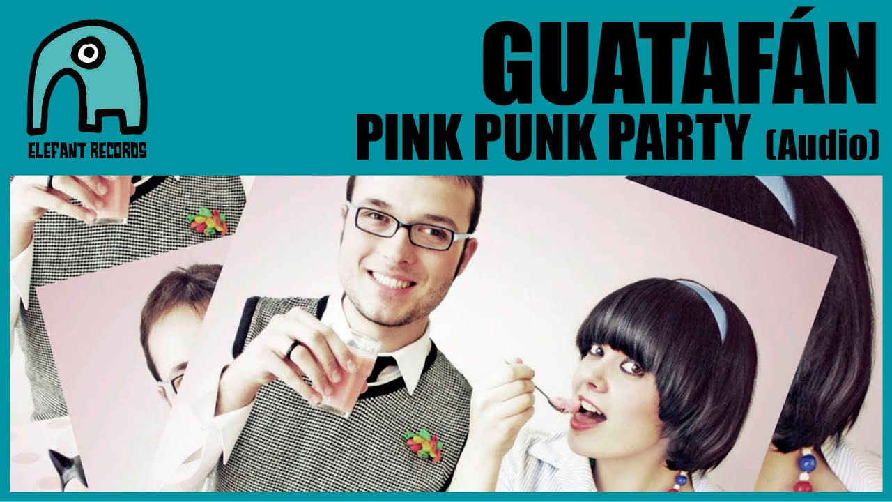 GUATAF&Aacute;N - Pink Punk Party [Audio]