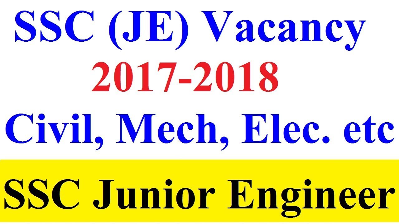 SSC JE (Junior Engineer) Vacancy 2017 18 | JE Mechanical, JE Civil, JE Electrical