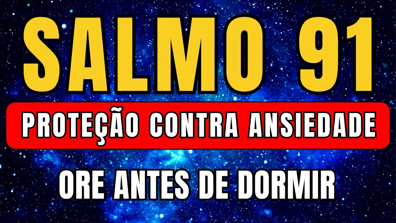 ORAÇÃO PODEROSA DE PROTEÇÃO CONTRA O MEDO E A ANSIEDADE – SALMO 91