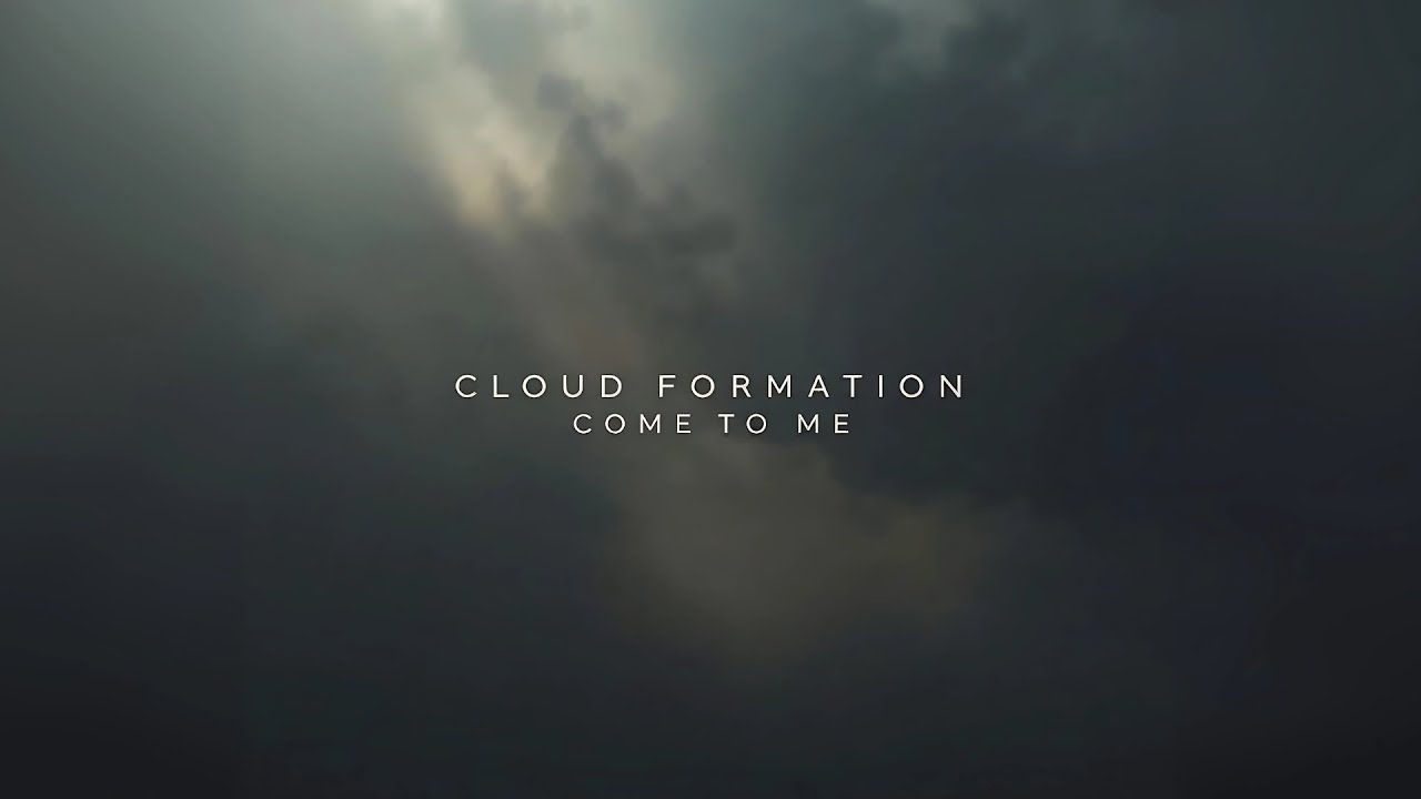 Cloud Formation - Come To Me