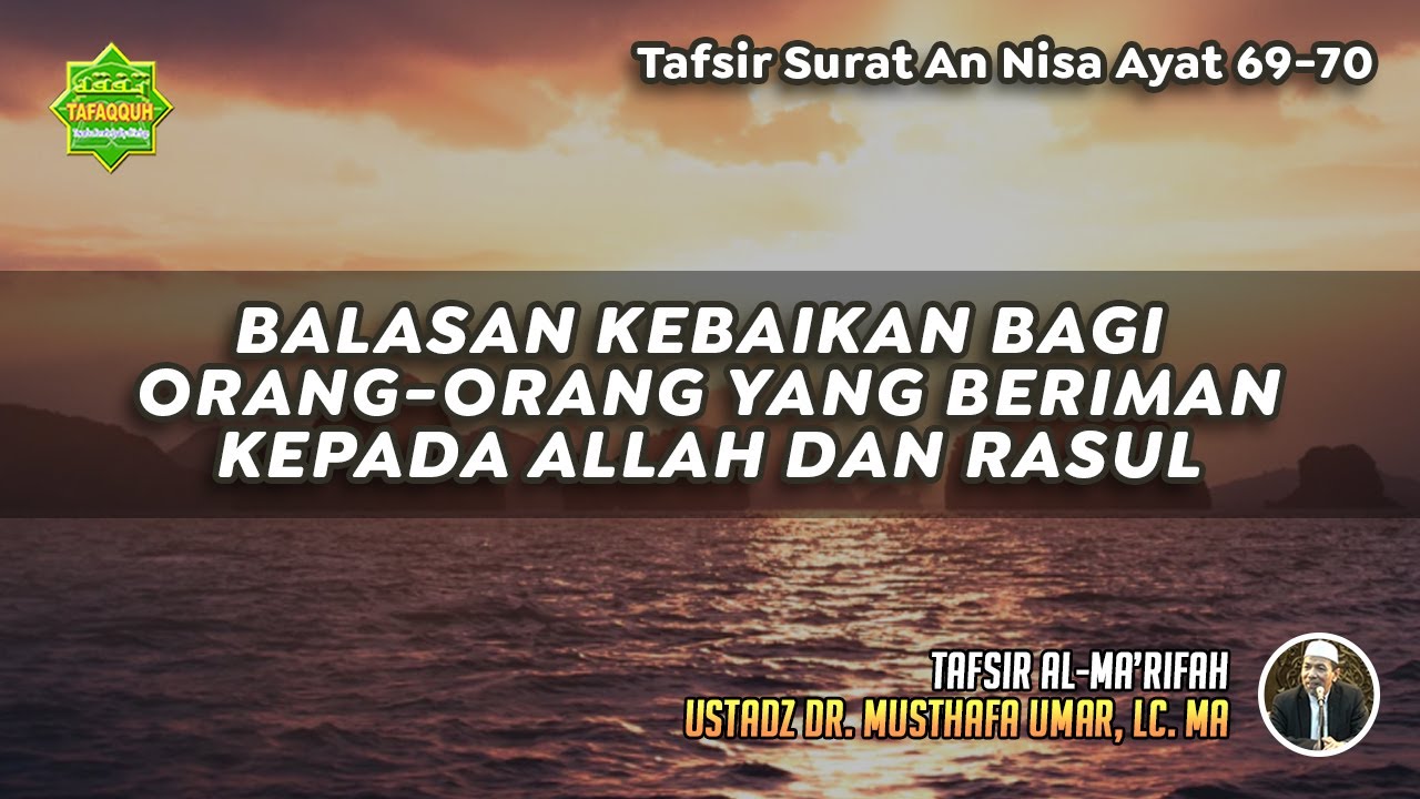 TAFSIR SURAT AN NISA AYAT 69-70 | Ustadz Dr. Musthafa Umar, Lc., MA