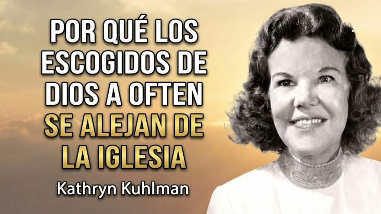 Por qué los escogidos de Dios a menudo se alejan de la iglesia- - Kathryn Kuhlman