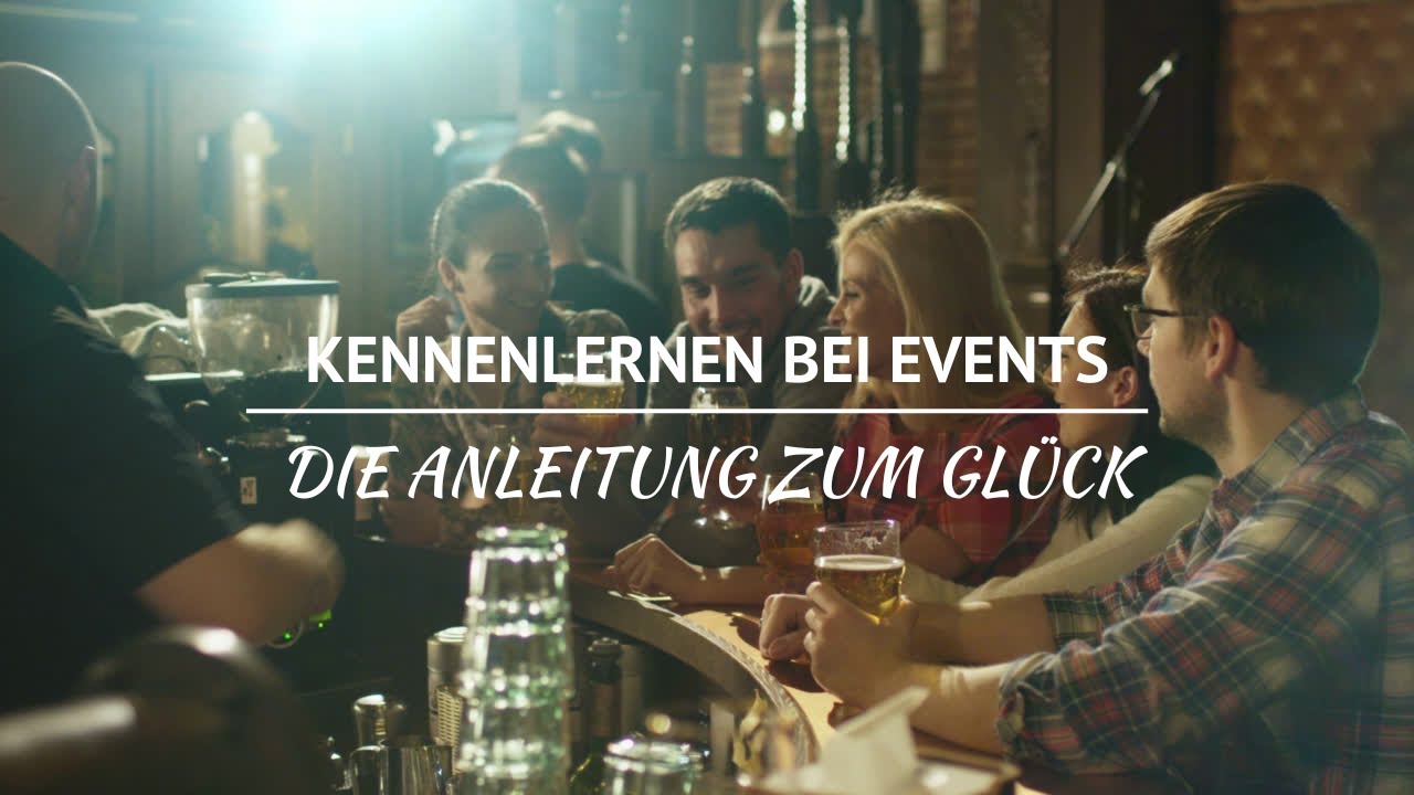Kennenlernen bei Events: Die Anleitung zum Glück
