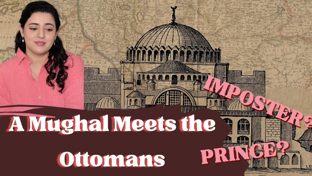 When a Mughal Prince met the Ottomans - The Ottoman History Series