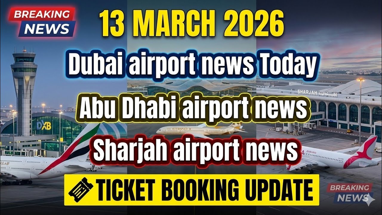 UAE Airport News Today | Dubai, Abu Dhabi & Sharjah Flight Updates 13 March 2026