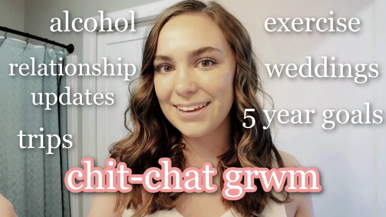 get ready with me // relationship updates, weddings, 5 year goals, + MORE!